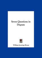 Seven Questions in Dispute