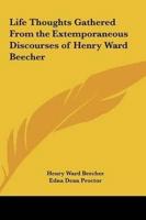 Life Thoughts Gathered from the Extemporaneous Discourses of Henry Ward Beecher
