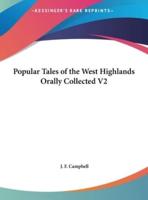 Popular Tales of the West Highlands Orally Collected V2