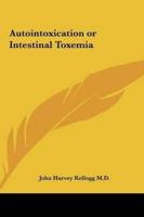 Autointoxication or Intestinal Toxemia