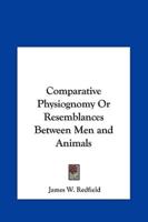 Comparative Physiognomy or Resemblances Between Men and Animals