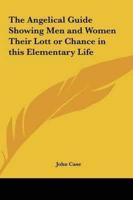 The Angelical Guide Showing Men and Women Their Lott or Chance in This Elementary Life