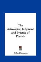 The Astrological Judgment and Practice of Physick