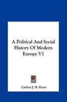 A Political And Social History Of Modern Europe V1