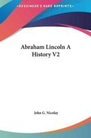 Abraham Lincoln A History V2
