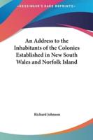An Address to the Inhabitants of the Colonies Established in New South Wales and Norfolk Island