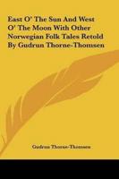 East O' The Sun And West O' The Moon With Other Norwegian Folk Tales Retold By Gudrun Thorne-Thomsen