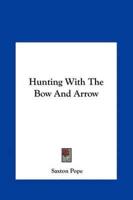 Hunting With The Bow And Arrow