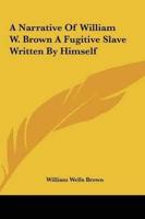 A Narrative of William W. Brown a Fugitive Slave Written by Himself