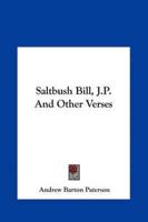 Saltbush Bill, J.P. And Other Verses