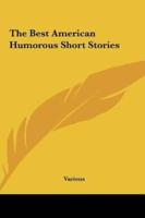 The Best American Humorous Short Stories the Best American Humorous Short Stories