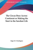 The Circus Boys Across Continent or Making the Start in the Sawdust Life