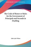 The Code of Honor or Rules for the Government of Principals and Seconds in Duelling