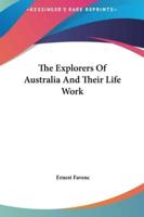 The Explorers Of Australia And Their Life Work