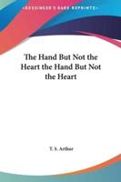 The Hand But Not the Heart the Hand But Not the Heart