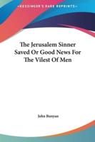 The Jerusalem Sinner Saved or Good News for the Vilest of Men