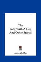 The Lady With a Dog and Other Stories the Lady With a Dog and Other Stories