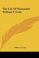The Life of Honorable William F. Cody the Life of Honorable William F. Cody