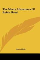 The Merry Adventures of Robin Hood the Merry Adventures of Robin Hood