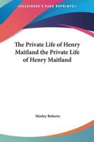 The Private Life of Henry Maitland the Private Life of Henry Maitland