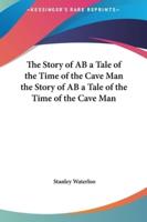 The Story of AB a Tale of the Time of the Cave Man the Story of AB a Tale of the Time of the Cave Man
