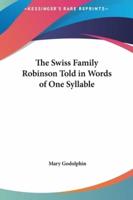The Swiss Family Robinson Told in Words of One Syllable