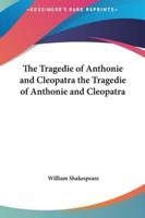 The Tragedie of Anthonie and Cleopatra the Tragedie of Anthonie and Cleopatra