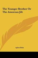 The Younger Brother or the Amorous Jilt the Younger Brother or the Amorous Jilt