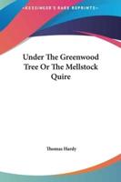 Under The Greenwood Tree Or The Mellstock Quire