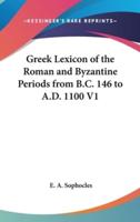 Greek Lexicon of the Roman and Byzantine Periods from B.C. 146 to A.D. 1100 V1
