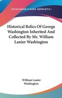 Historical Relics Of George Washington Inherited And Collected By Mr. William Lanier Washington