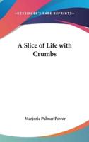 A Slice of Life With Crumbs