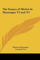 The Essays of Michel De Montaigne V2 and V3