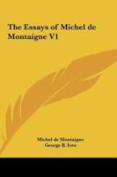 The Essays of Michel De Montaigne V1