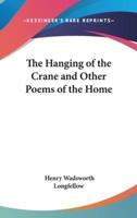 The Hanging of the Crane and Other Poems of the Home