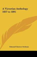 A Victorian Anthology 1837 to 1895
