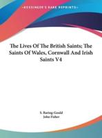 The Lives of the British Saints; The Saints of Wales, Cornwall and Irish Saints V4