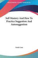 Self Mastery And How To Practice Suggestion And Autosuggestion