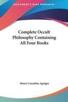 Complete Occult Philosophy Containing All Four Books