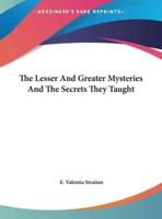 The Lesser And Greater Mysteries And The Secrets They Taught