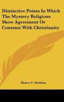 Distinctive Points in Which the Mystery Religions Show Agreement or Contrast With Christianity