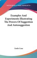 Examples And Experiments Illustrating The Powers Of Suggestion And Autosuggestion