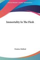 Immortality In The Flesh