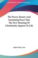 The Power, Beauty And Sustaining Peace That The New Meaning Of Christianity Imparts To Life