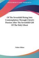 Of The Sevenfold Rising Into Contemplation Through Christ's Passion After The Sevenfold Gift Of The Holy Ghost