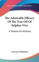 The Admirable Efficacy Of The True Oil Of Sulphur Vive