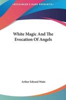 White Magic And The Evocation Of Angels