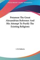 Potamon The Great Alexandrian Reformer And His Attempt To Purify The Existing Religions