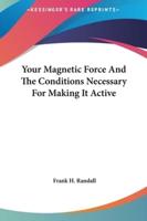 Your Magnetic Force And The Conditions Necessary For Making It Active