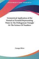 Geometrical Application of the Pentad or Pyramid Representing Water In The Pythagorean Triangle Or The Science Of Numbers